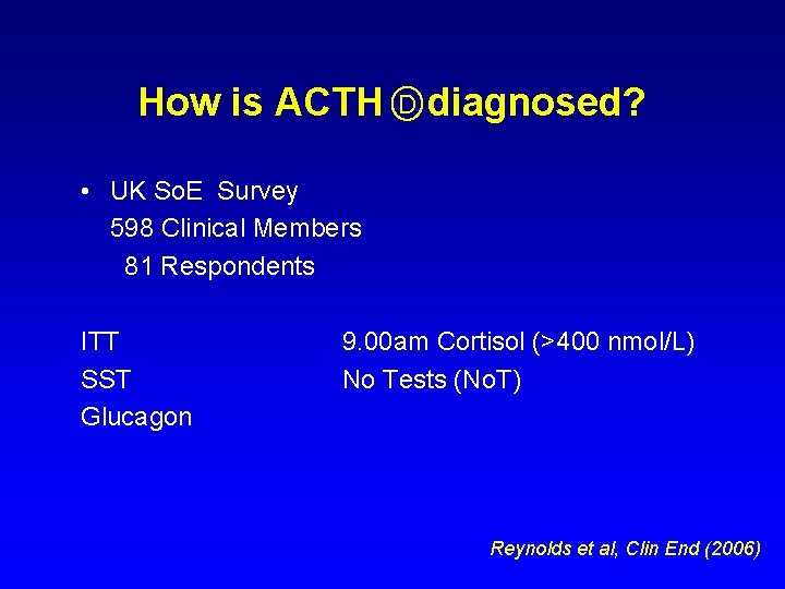 How is ACTH D diagnosed? • UK So. E Survey 598 Clinical Members 81