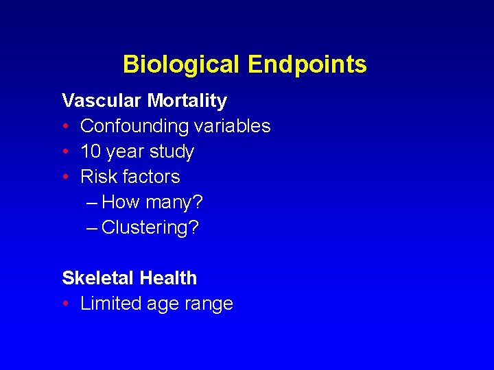 Biological Endpoints Vascular Mortality • Confounding variables • 10 year study • Risk factors