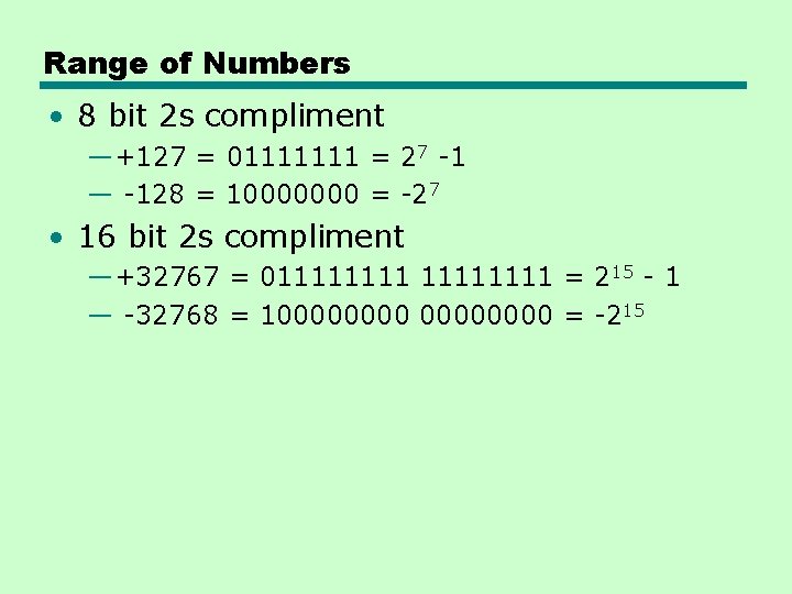Range of Numbers • 8 bit 2 s compliment —+127 = 01111111 = 27 Range of Numbers • 8 bit 2 s compliment —+127 = 01111111 = 27