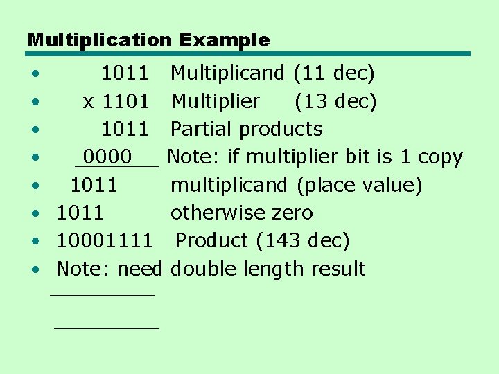 Multiplication Example • 1011 Multiplicand (11 dec) • x 1101 Multiplier (13 dec) • Multiplication Example • 1011 Multiplicand (11 dec) • x 1101 Multiplier (13 dec) •