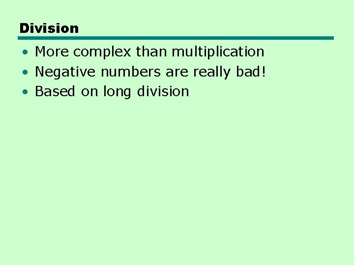 Division • More complex than multiplication • Negative numbers are really bad! • Based Division • More complex than multiplication • Negative numbers are really bad! • Based