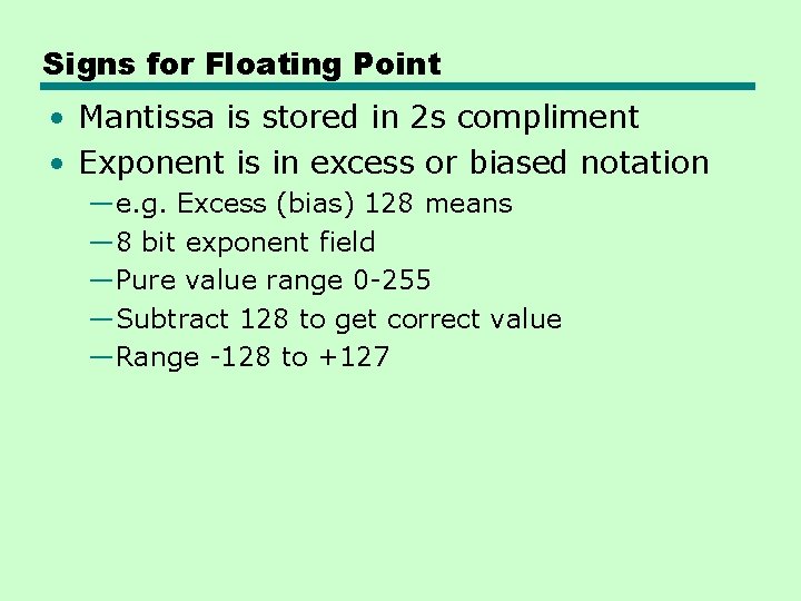 Signs for Floating Point • Mantissa is stored in 2 s compliment • Exponent Signs for Floating Point • Mantissa is stored in 2 s compliment • Exponent