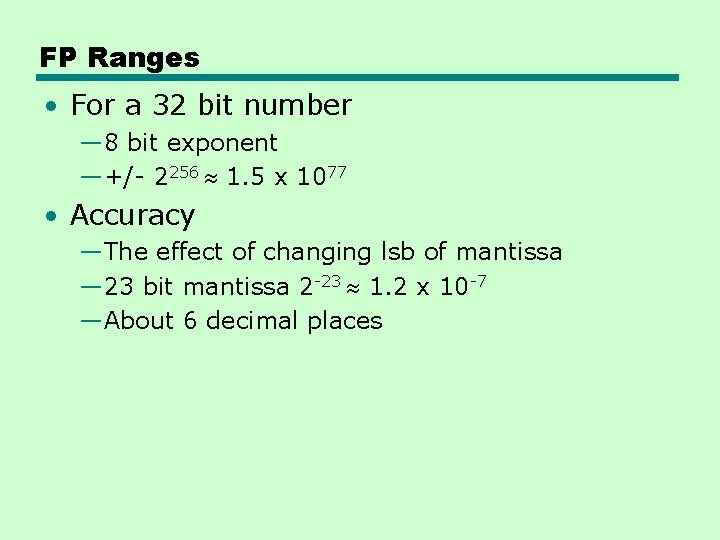 FP Ranges • For a 32 bit number — 8 bit exponent —+/- 2256 FP Ranges • For a 32 bit number — 8 bit exponent —+/- 2256