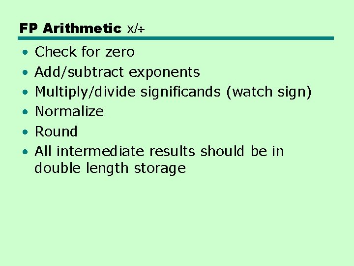 FP Arithmetic x/ • • • Check for zero Add/subtract exponents Multiply/divide significands (watch FP Arithmetic x/ • • • Check for zero Add/subtract exponents Multiply/divide significands (watch