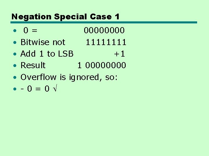 Negation Special Case 1 • • • 0= 0000 Bitwise not 1111 Add 1 Negation Special Case 1 • • • 0= 0000 Bitwise not 1111 Add 1