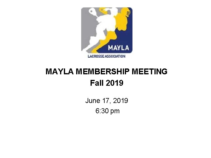 MAYLA MEMBERSHIP MEETING Fall 2019 June 17, 2019 6: 30 pm 