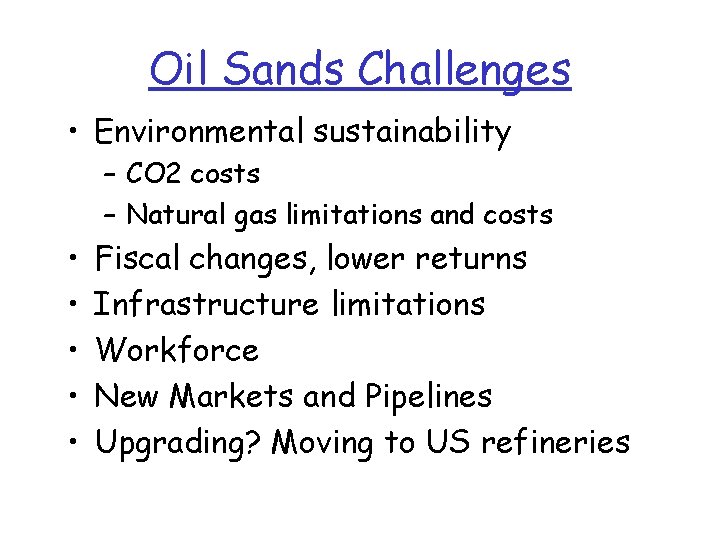 Oil Sands Challenges • Environmental sustainability – CO 2 costs – Natural gas limitations