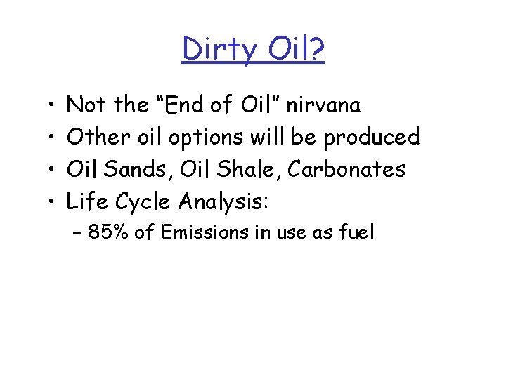 Dirty Oil? • • Not the “End of Oil” nirvana Other oil options will