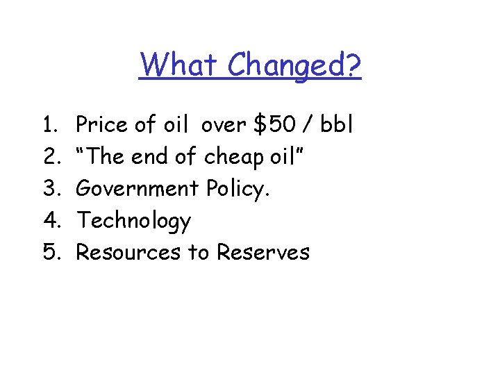 What Changed? 1. 2. 3. 4. 5. Price of oil over $50 / bbl