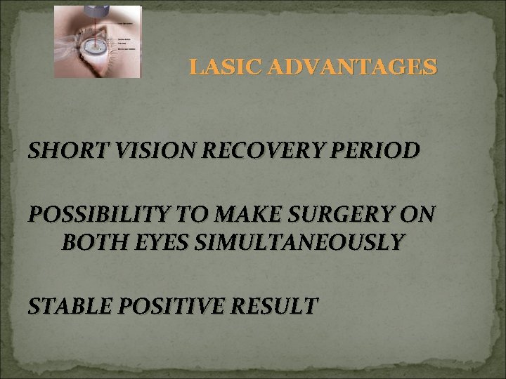 LASIC ADVANTAGES SHORT VISION RECOVERY PERIOD POSSIBILITY TO MAKE SURGERY ON BOTH EYES SIMULTANEOUSLY