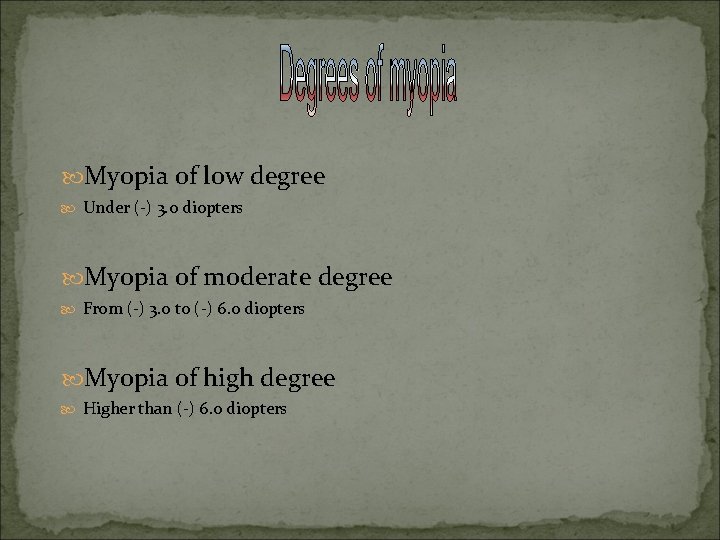  Myopia of low degree Under (-) 3. 0 diopters Myopia of moderate degree