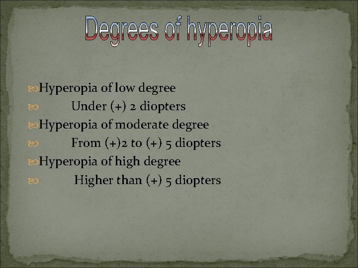  Hyperopia of low degree Under (+) 2 diopters Hyperopia of moderate degree From