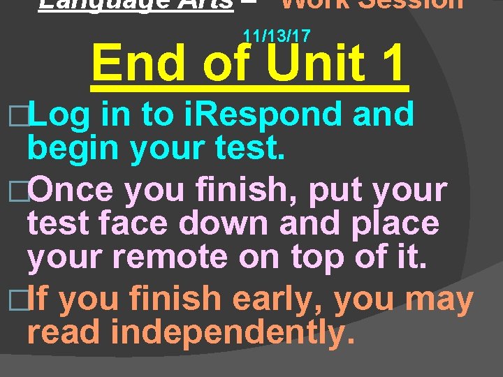 Language Arts – Work Session 11/13/17 End of Unit 1 �Log in to i.