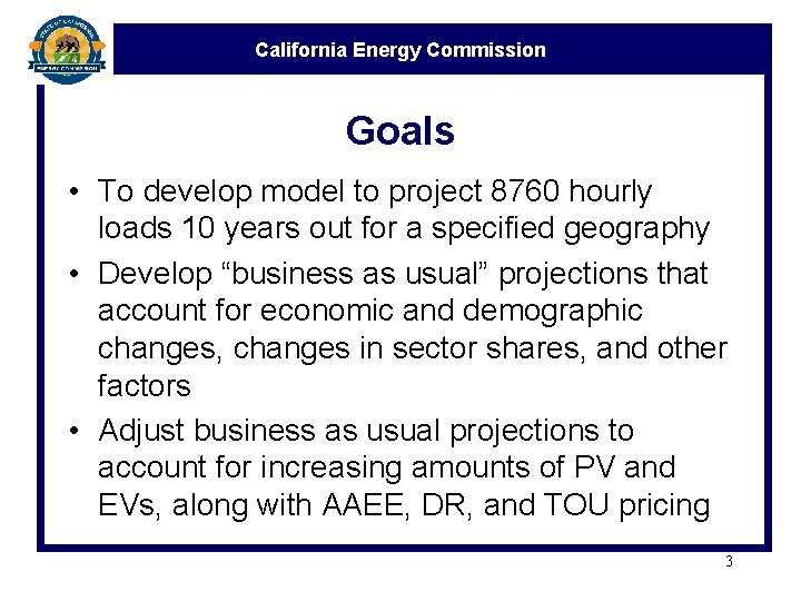 California Energy Commission Goals • To develop model to project 8760 hourly loads 10 California Energy Commission Goals • To develop model to project 8760 hourly loads 10
