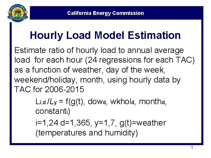 California Energy Commission Hourly Load Model Estimation Estimate ratio of hourly load to annual California Energy Commission Hourly Load Model Estimation Estimate ratio of hourly load to annual