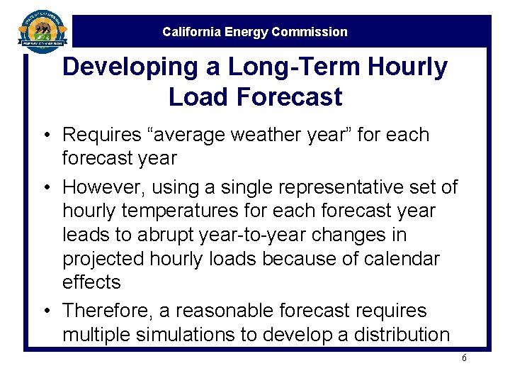California Energy Commission Developing a Long-Term Hourly Load Forecast • Requires “average weather year” California Energy Commission Developing a Long-Term Hourly Load Forecast • Requires “average weather year”