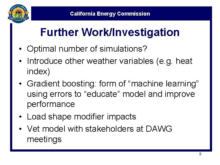 California Energy Commission Further Work/Investigation • Optimal number of simulations? • Introduce other weather California Energy Commission Further Work/Investigation • Optimal number of simulations? • Introduce other weather