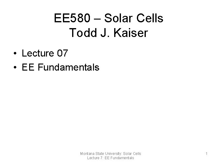 EE 580 – Solar Cells Todd J. Kaiser • Lecture 07 • EE Fundamentals