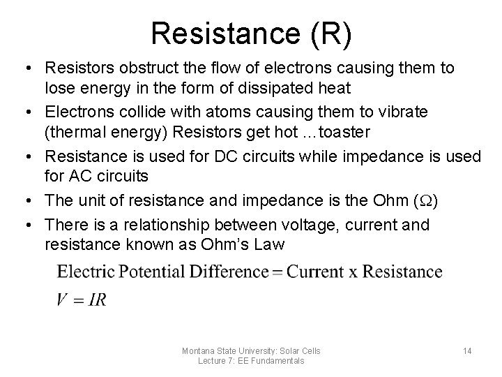 Resistance (R) • Resistors obstruct the flow of electrons causing them to lose energy