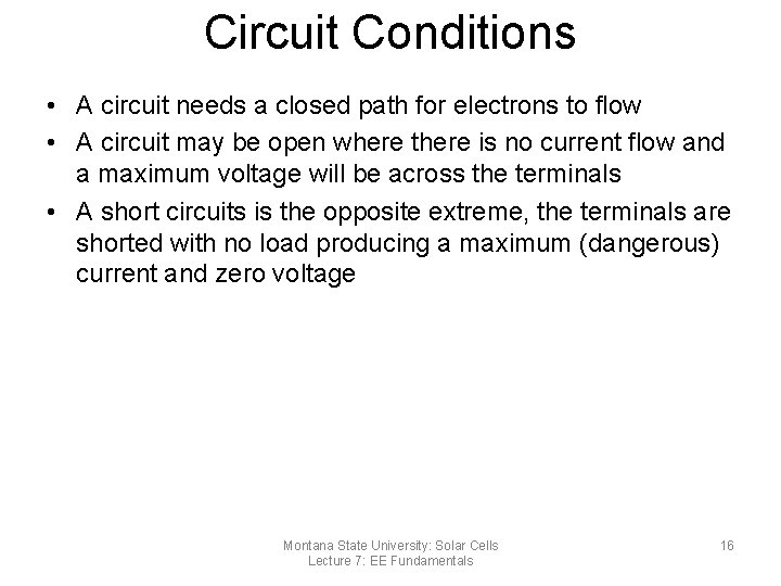 Circuit Conditions • A circuit needs a closed path for electrons to flow •