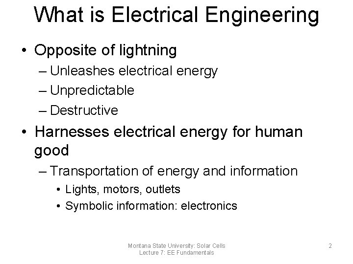 What is Electrical Engineering • Opposite of lightning – Unleashes electrical energy – Unpredictable