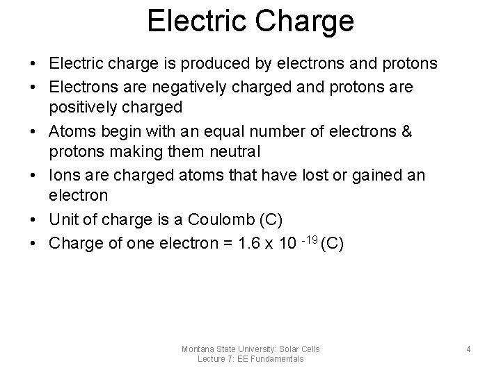 Electric Charge • Electric charge is produced by electrons and protons • Electrons are