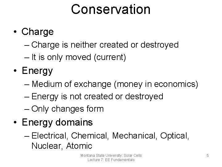 Conservation • Charge – Charge is neither created or destroyed – It is only