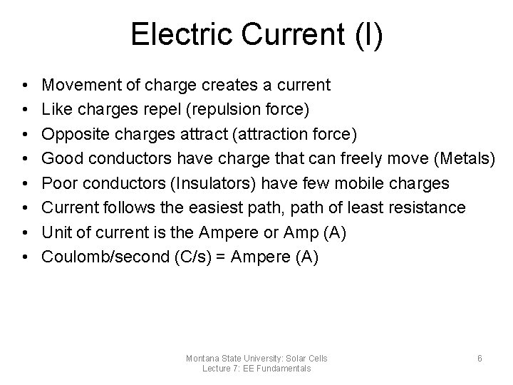 Electric Current (I) • • Movement of charge creates a current Like charges repel