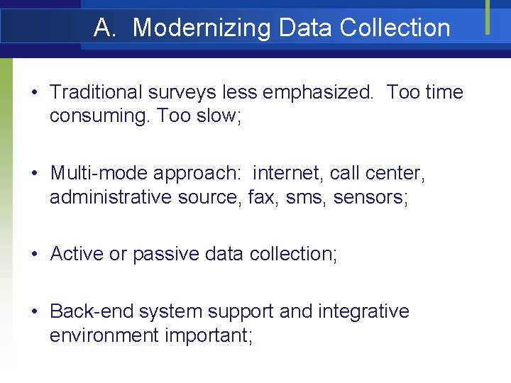 A. Modernizing Data Collection • Traditional surveys less emphasized. Too time consuming. Too slow;