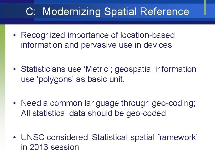 C: Modernizing Spatial Reference • Recognized importance of location-based information and pervasive use in