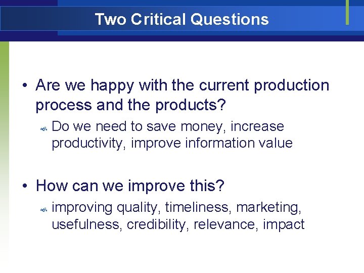 Two Critical Questions • Are we happy with the current production process and the