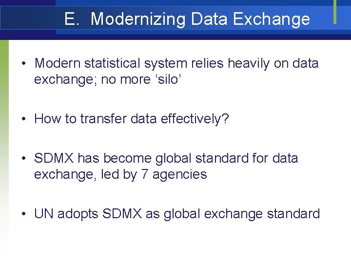 E. Modernizing Data Exchange • Modern statistical system relies heavily on data exchange; no