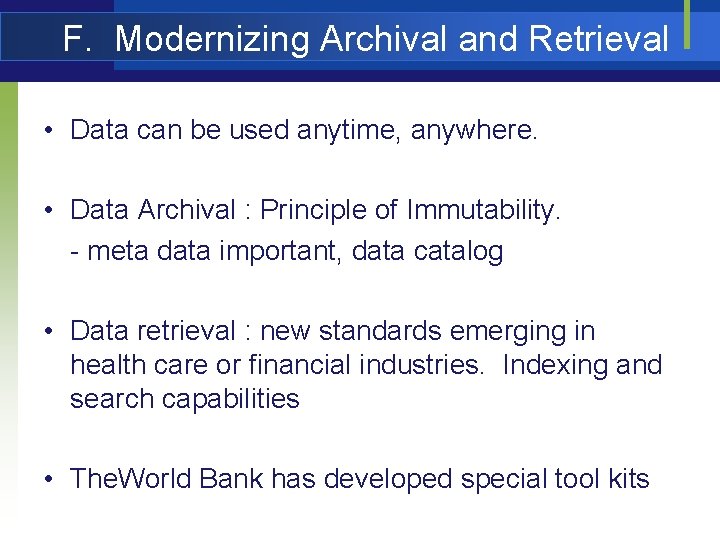 F. Modernizing Archival and Retrieval • Data can be used anytime, anywhere. • Data