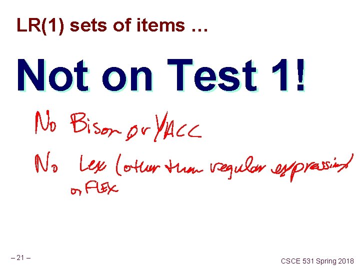 LR(1) sets of items … Not on Test 1! – 21 – CSCE 531