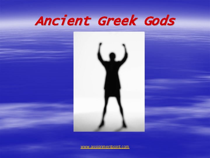 Ancient Greek Gods www. assignmentpoint. com 