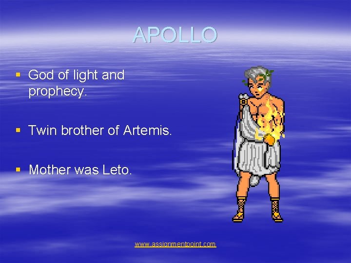 APOLLO § God of light and prophecy. § Twin brother of Artemis. § Mother