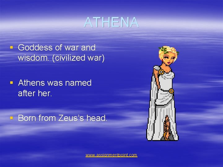 ATHENA § Goddess of war and wisdom. (civilized war) § Athens was named after