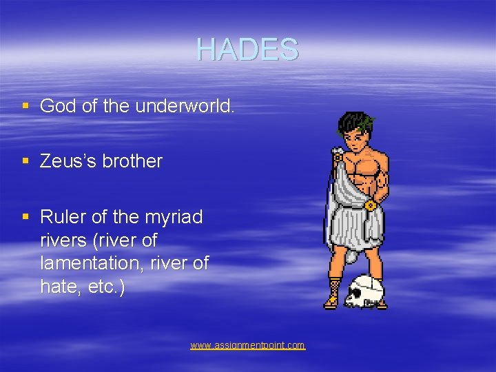 HADES § God of the underworld. § Zeus’s brother § Ruler of the myriad