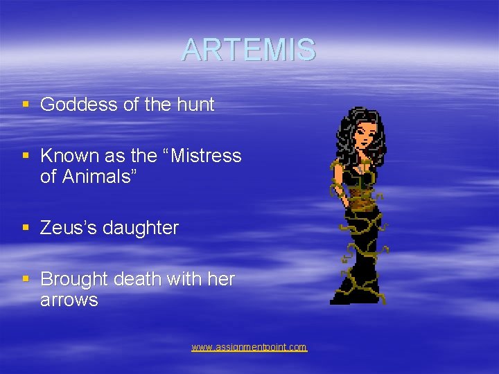 ARTEMIS § Goddess of the hunt § Known as the “Mistress of Animals” §