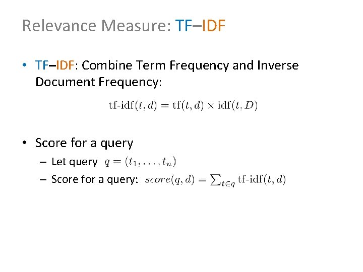 Relevance Measure: TF–IDF • TF–IDF: Combine Term Frequency and Inverse Document Frequency: • Score