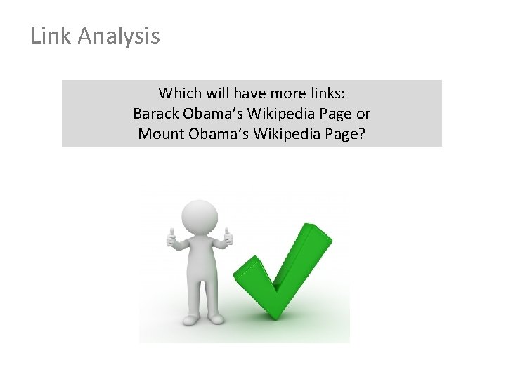 Link Analysis Which will have more links: Barack Obama’s Wikipedia Page or Mount Obama’s