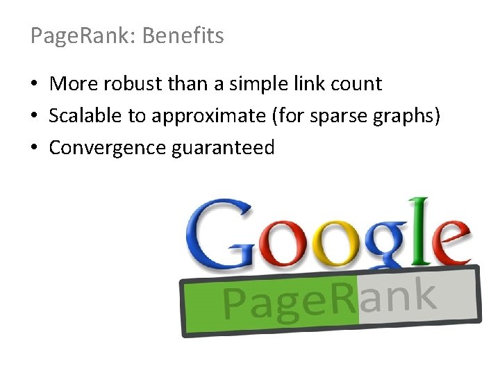 Page. Rank: Benefits • More robust than a simple link count • Scalable to