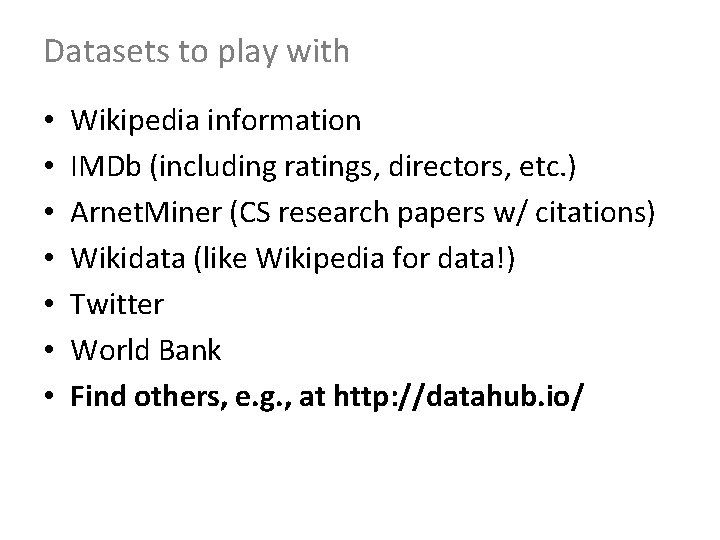 Datasets to play with • • Wikipedia information IMDb (including ratings, directors, etc. )