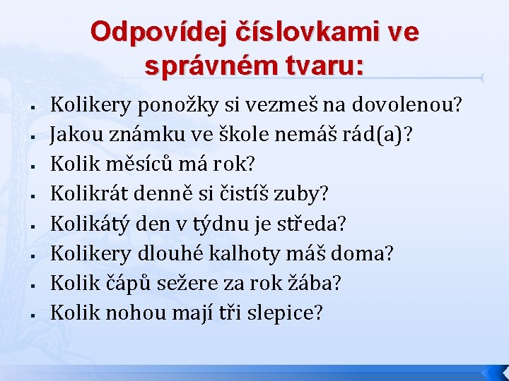 Odpovídej číslovkami ve správném tvaru: § § § § Kolikery ponožky si vezmeš na