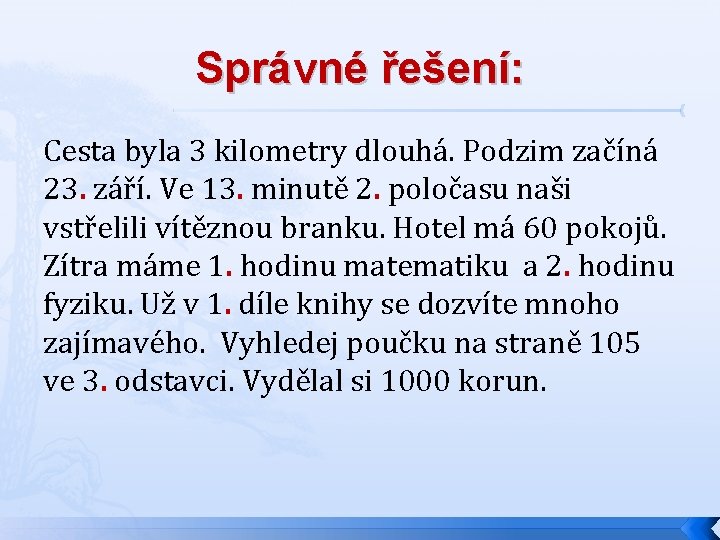 Správné řešení: Cesta byla 3 kilometry dlouhá. Podzim začíná 23. září. Ve 13. minutě