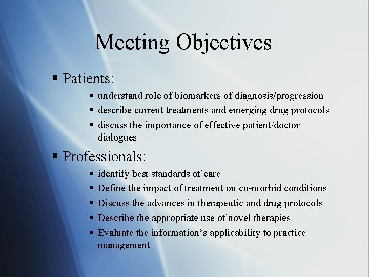 Meeting Objectives § Patients: § understand role of biomarkers of diagnosis/progression § describe current
