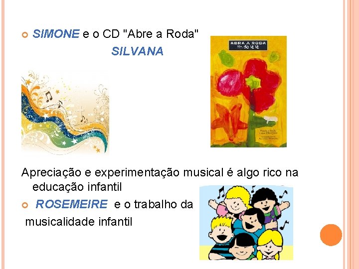 SIMONE e o CD "Abre a Roda" SILVANA Apreciação e experimentação musical é algo