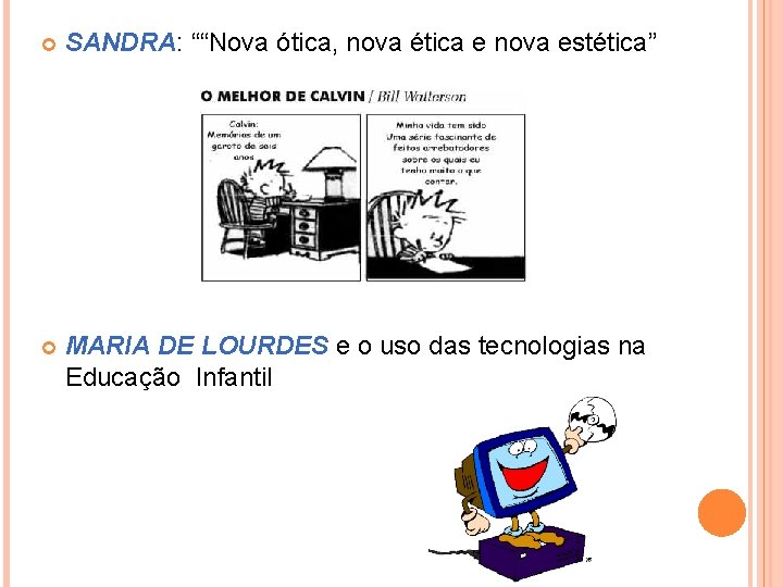  SANDRA: ““Nova ótica, nova ética e nova estética” MARIA DE LOURDES e o