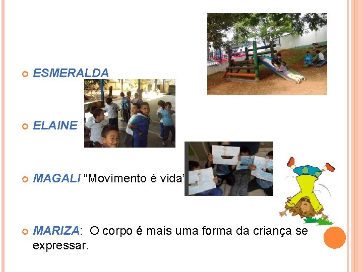  ESMERALDA ELAINE MAGALI “Movimento é vida” MARIZA: O corpo é mais uma forma
