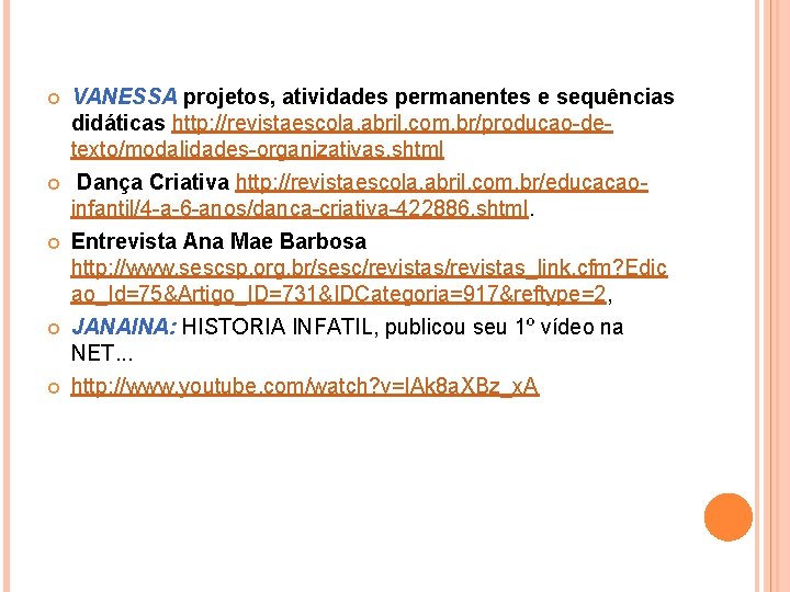  VANESSA projetos, atividades permanentes e sequências didáticas http: //revistaescola. abril. com. br/producao-detexto/modalidades-organizativas. shtml